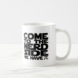 Come To The Nerd Side We Have Pi Coffee Mug