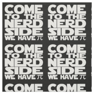 Come To The Nerd Side We Have Pi Pattern Fabric