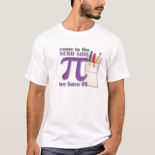 Come To The Nerd Side We Have PI T-Shirt (Front)