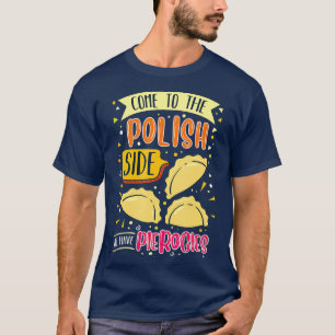 Come To The Polish Side We Have Pierogi Polish T-Shirt