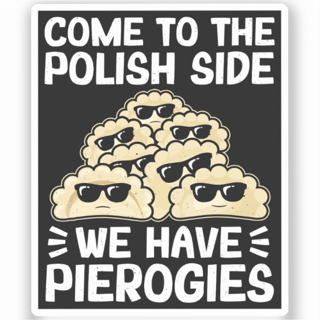 Come To The Polish Side We Have Pierogies, Funny (Front)