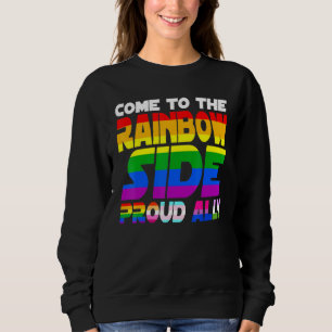 Come To The Rainbow Side Proud Ally Pride Lgbt Les Sweatshirt