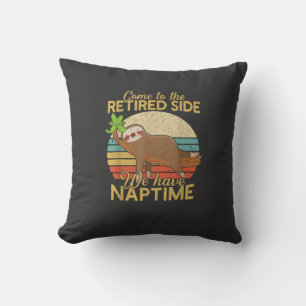 Come To The Retired Side We Have Naptime Retiremen Cushion