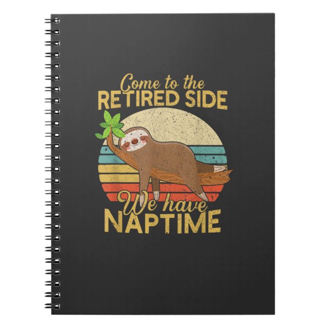 Come To The Retired Side We Have Naptime Retiremen Notebook (Front)