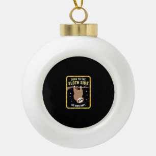 Come To The Sloth Side T-Shirt - Funny Sloth Pun ( Ceramic Ball Christmas Ornament