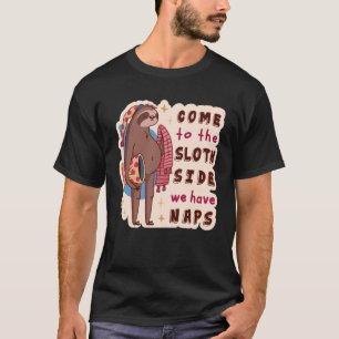 Come to the Sloth Side We Have Naps Sloth Pun T-Shirt