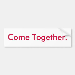 Come Together. Bumper Sticker