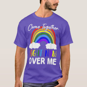 Come Together Lgbtqi Pride Month Right Now Over Me T-Shirt