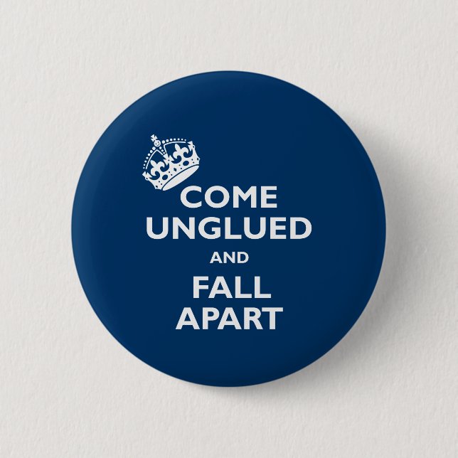 Come Unglued and Fall Apart 6 Cm Round Badge (Front)