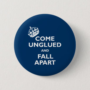 Come Unglued and Fall Apart 6 Cm Round Badge