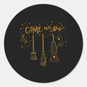 Come We Fly Funny Happy Halloween Witch Hocus Pocu Classic Round Sticker