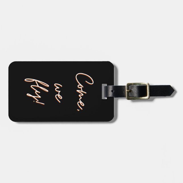 come, We fly Luggage Tag (Front Horizontal)