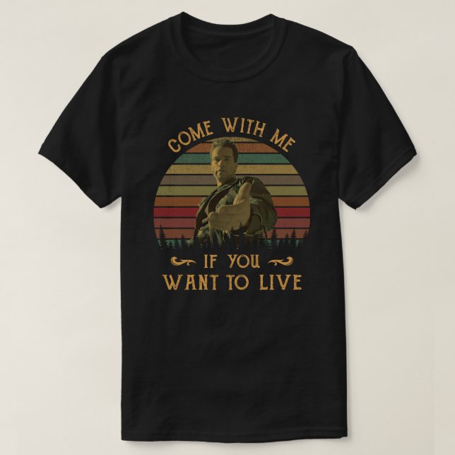 Come With Me If You Want To Live T-Shirt (Design Front)