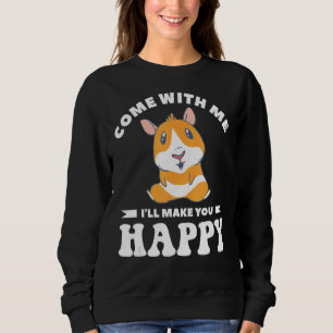 Come With Me I'll Make You Happy Cute Hamsters Ham Sweatshirt