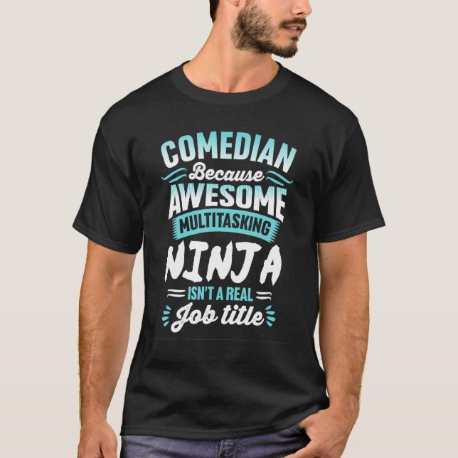 Comedian   Multitasking Ninja Job title T-Shirt (Front)