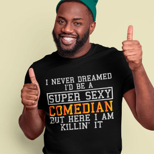 Comedian Never Dreamed Funny Comic Humorist T-Shirt