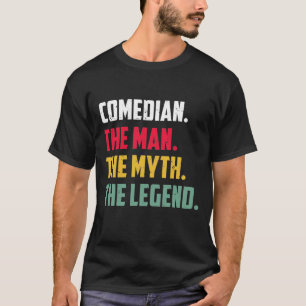 Comedian The Man The Myth The Legend Funny Comedia T-Shirt