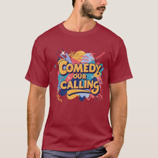 Comedy / Our /Calling  T-Shirt
