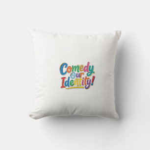 Comedy Our Identity – Funny Graphic T-Shirt Design Cushion