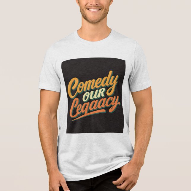 Comedy: Our Legacy T-Shirt Tri-Blend Shirt (Front)