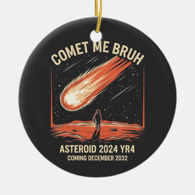 Comet Me Bruh Funny ASTEROID 2024 YR4 Ceramic Ornament (Front)