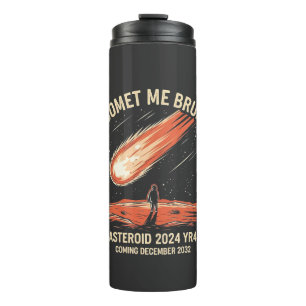 Comet Me Bruh Funny ASTEROID 2024 YR4 Thermal Tumbler