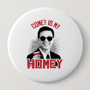 COMEY IS MY HOMEY - -  10 CM ROUND BADGE