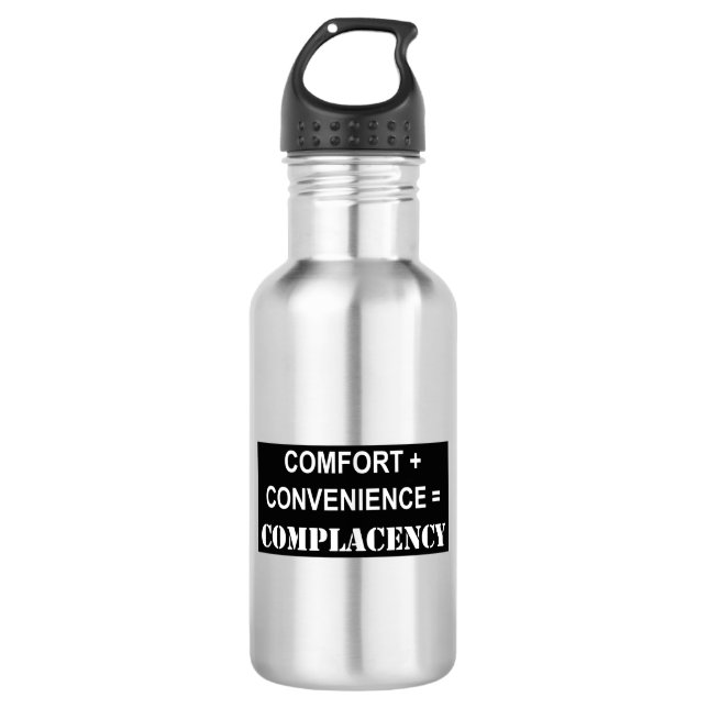 Comfort + Convenience = Complacency 532 Ml Water Bottle (Front)