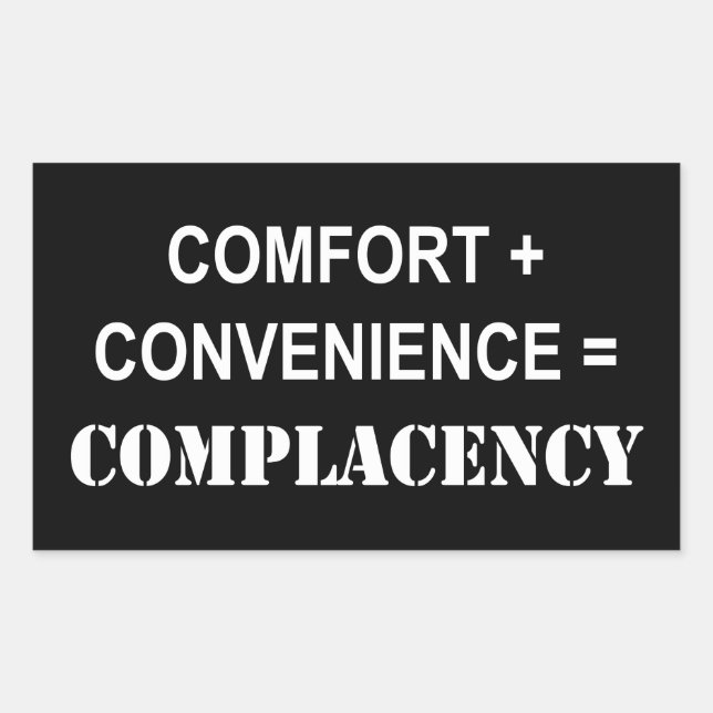 Comfort + Convenience = Complacency Rectangular Sticker (Front)