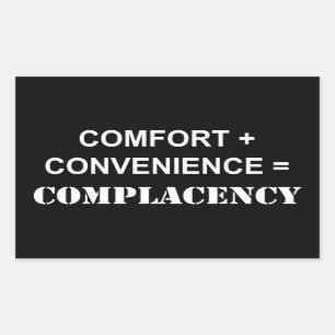 Comfort + Convenience = Complacency Rectangular Sticker