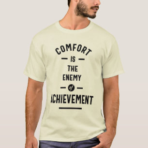 Comfort Is The Enemy Of Achievement T-Shirt