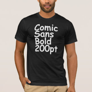 comic sans bold 200 pt black T-Shirt