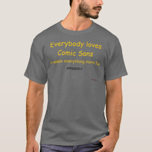 Comic Sans Is Fun T-Shirt