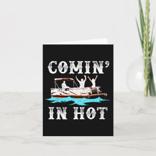 Comin In Hot Funny Pontoon Boat River Lake Boating Card