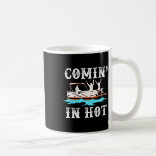 Comin In Hot Funny Pontoon Boat River Lake Boating Coffee Mug