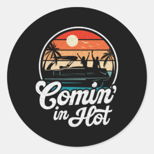Comin In Hot Funny Pontooning Boat Lake Boating Pa Classic Round Sticker