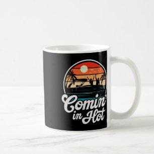 Comin In Hot Funny Pontooning Boat Lake Boating Pa Coffee Mug