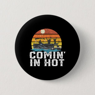 Comin In Hot Pontoon Boat Funny Boating Lake Gift  6 Cm Round Badge