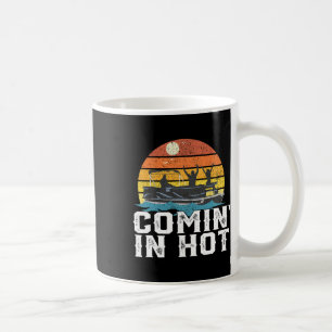 Comin In Hot Pontoon Boat Funny Boating Lake Gift  Coffee Mug