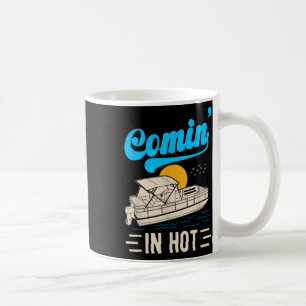 Comin In Hot Pontoon Boat Summer Party Drinking Bo Coffee Mug