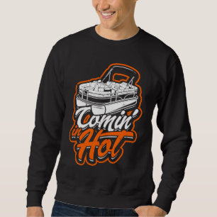 Comin' in hot Relax and vacation pontoon boating Sweatshirt