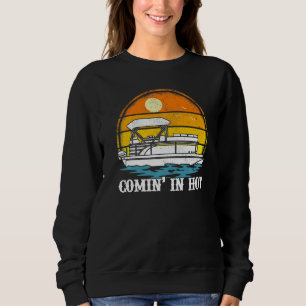 Comin In Hot Vintage Retro Pontoon Boat Boating Sweatshirt