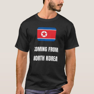 Coming from North Korea T-Shirt