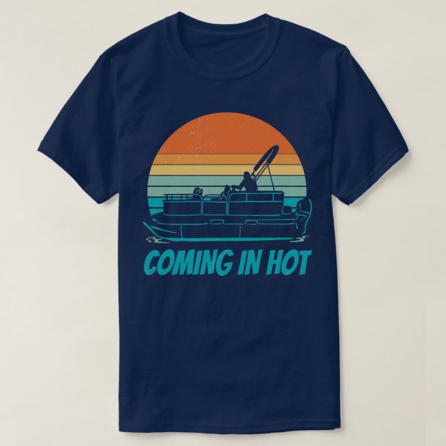 Coming in Hot Funny Pontoon Boat Boating Captain R T-Shirt (Design Front)