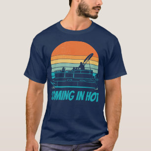 Coming in Hot Funny Pontoon Boat Boating Captain R T-Shirt