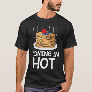 Coming in Hot - Pancakes T-Shirt