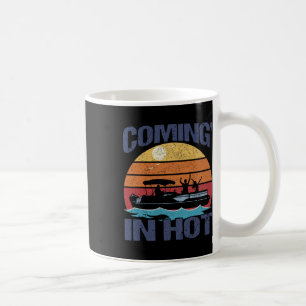 Coming In Hot Vintage Funny Pontoon Captain Boat B Coffee Mug