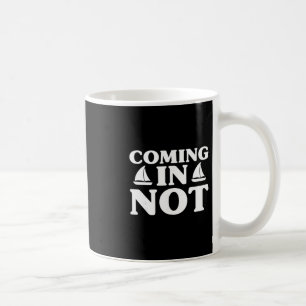 Coming In Not Funny Joke Yacht Boating Lover Fishi Coffee Mug