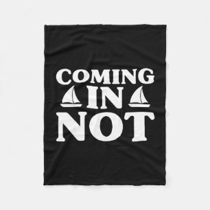 Coming In Not Funny Joke Yacht Boating Lover Fishi Fleece Blanket