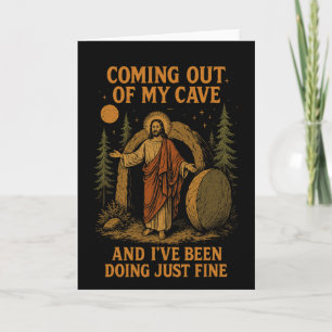 Coming Out Of My Cave And I've Been Doing Just Fin Card